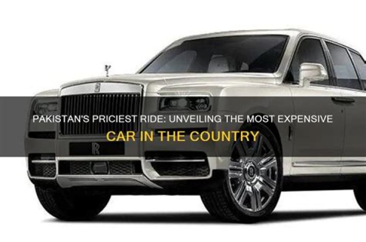 Which car is most expensive Pakistan?